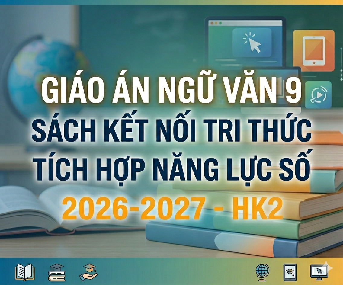 Giáo án Ngữ văn 9 sách kết nối tri thức  tích hợp năng lực số 2026-2027 - HK2
